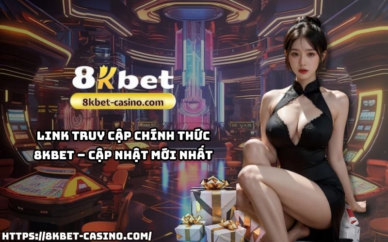 Link chính thức 8KBET cập nhật nhanh nhất